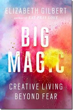 Big Magic by Elizabeth Gilbert