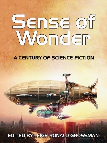 Sense of Wonder - A Century of Science Fiction edited by Leigh Ronald Grossman